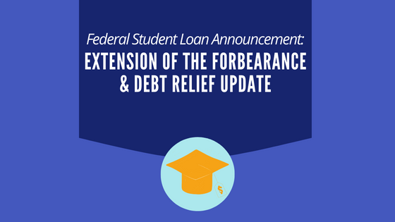 Fed Student Loan Update - Forbearance Extension and Debt Relief