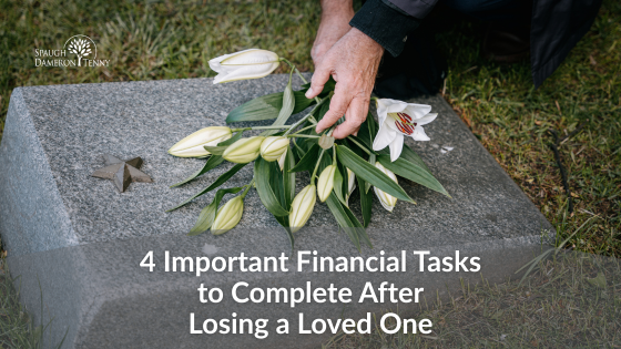 4 Important Financial Tasks to Complete After Losing a Loved One