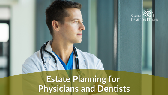 Estate Planning for Physicians and Dentists