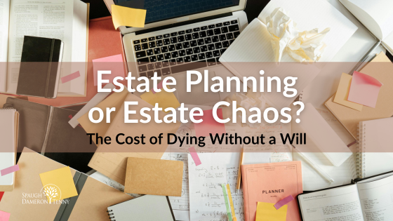 Estate Planning or Estate Chaos - Cost of Dying Without a Will - blog