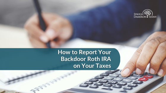 How to Report Your Backdoor Roth IRA on Your Taxes