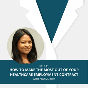 E34 - Make the Most out of Your Healthcare Employment Contract - Anu Murthy