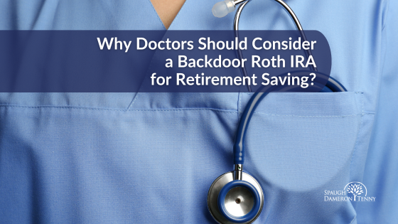 Why Doctor Should Consider a Backdoor Roth IRA for Retirement Saving