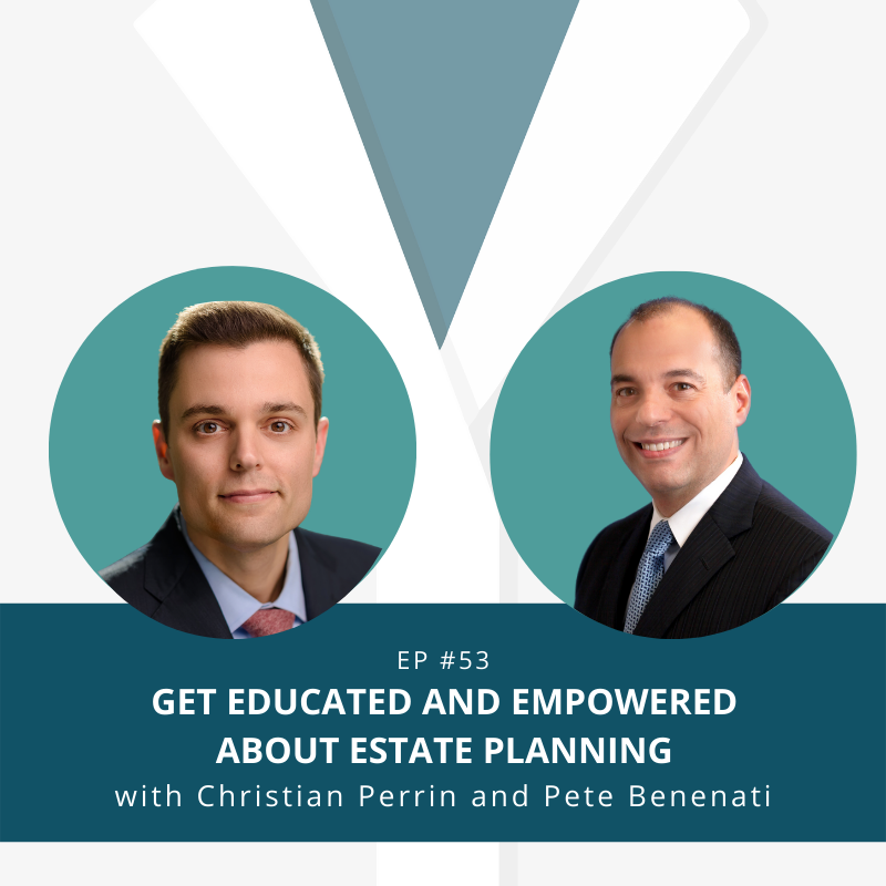 Podcast Episode 53 | Get Educated and Empowered About Estate Planning