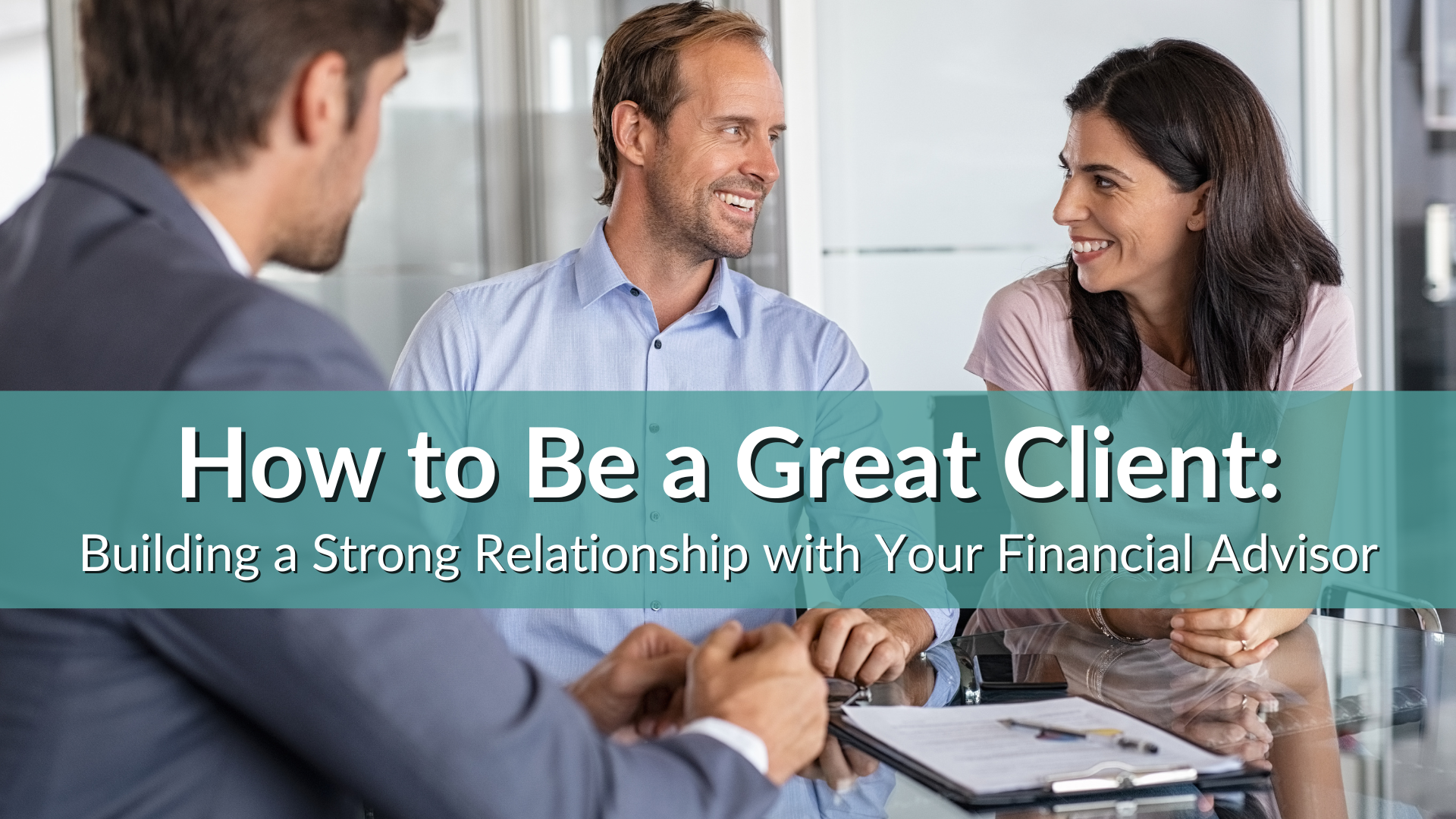 Building a Strong Client-Financial Advisor Relationship